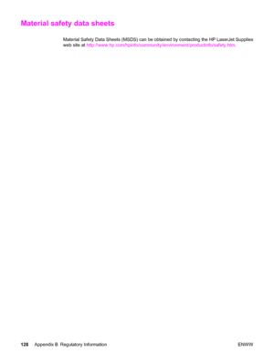 Page 138Material safety data sheets
Material Safety Data Sheets (MSDS) can be obtained by contacting the HP LaserJet Supplies
web site at http://www.hp.com/hpinfo/community/environment/productinfo/safety.htm.
128Appendix B Regulatory Information ENWW
 