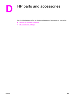 Page 141D
HP parts and accessories
Use the following topics to find out about ordering parts and accessories for your device:
●
Ordering HP parts and accessories
●
HP LaserJet print cartridges
ENWW131
 