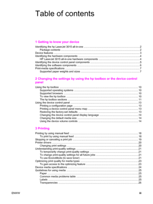 Page 5Table of contents
1 Getting to know your device
Identifying the hp LaserJet 3015 all-in-one ...............................................................................2
Package contents ...............................................................................................................2
Device features ......................................................................................................................... 3
Identifying the hardware components...