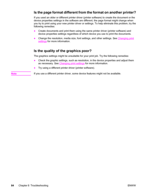 Page 94Is the page format different from the format on another printer?
If you used an older or different printer driver (printer software) to create the document or the
device properties settings in the software are different, the page format might change when
you try to print using your new printer driver or settings. To help eliminate this problem, try the
following remedies:
●Create documents and print them using the same printer driver (printer software) and
device properties settings regardless of which...