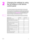 Page 192
Changing the settings by using
the hp toolbox or the device
control panel
You can change the settings for the device by using the HP toolbox or the device control
panel. Often, the easier method for changing the device settings is to use the HP toolbox.
The following table lists some of the settings that you can change by using the HP toolbox and
the device control panel. For information about how to use the HP toolbox to change settings,
see the HP toolbox Help. You can open the HP toolbox Help by...