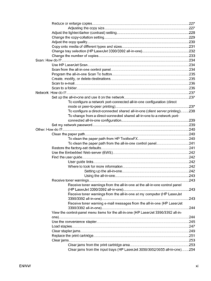 Page 13Reduce or enlarge copies................................................\
...................................................227Adjusting the copy size.................. ....................................................................227
Adjust the lighter/darker (contrast) setting.................................................................\
.........228
Change the copy-collation setting........... ................................................................. ..........229
Adjust the copy...