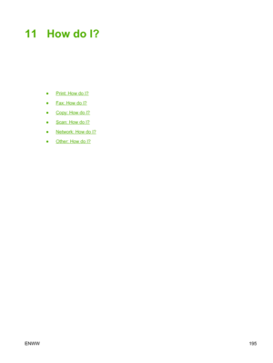 Page 21311 How do I?
●Print: How do I?
●
Fax: How do I?
●
Copy: How do I?
●
Scan: How do I?
●
Network: How do I?
●
Other: How do I?
ENWW 195
 