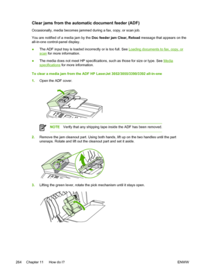 Page 282Clear jams from the automatic document feeder (ADF)
Occasionally, media becomes jammed during a fax, copy, or scan job.
You are notified of a media jam by the Doc feeder jam Clear, Reload message that appears on the
all-in-one control-panel display.
● The ADF input tray is loaded incorrectly or is too full. See 
Loading documents to fax, copy, or
scan
 for more information.
● The media does not meet HP specifications, such as those for size or type. See 
Media
specifications
 for more information.
To...