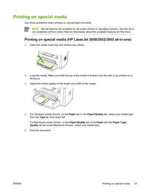 Page 79Printing on special media
Use these guidelines when printing on special types of media.
NOTENot all features are available for all printer drivers or operating systems. See the all-in-
one properties (driver) online Help for information  about the available features for the driver.
Printing on special media (HP LaserJet 3050/3052/3055 all-in-one)
1.Open the media input tray and remove any media.
2.Load the media. Make sure that the top of the media  is forward and the side to be printed on is
facing up....