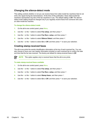 Page 110Changing the silence-detect mode
This setting controls whether or not you can receive faxes from older-model fax machines that do not
emit a fax signal during fax transmissions. At the time of this publication, these silent-model fax
machines represented very few of the fax  machines in use. The default setting is Off. The silence-
detect mode setting should be changed only if you regularly receive faxes from someone who uses
an older-model fax machine.
To change the silence-detect mode
1. On the...