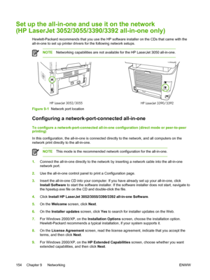 Page 172Set up the all-in-one and use it on the network
(HP LaserJet 3052/3055/3390/3392 all-in-one only)
Hewlett-Packard recommends that you use the HP software installer on the CDs that came with the
all-in-one to set up printer drivers for the following network setups.
NOTENetworking capabilities are not available for the HP LaserJet 3050 all-in-one.
HP LaserJet 3052/3055
HP LaserJet 3390/3392
Figure 9-1  Network port location
Configuring a network-port-connected all-in-one
To configure a network-port-conne...