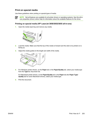 Page 221Print on special media
Use these guidelines when printing on special types of media.
NOTENot all features are available for all printer drivers or operating systems. See the all-in-
one properties (driver) online Help for information  about the available features for the driver.
Printing on special media (HP LaserJet 3050/3052/3055 all-in-one)
1.Open the media input tray and remove any media.
2.Load the media. Make sure that the top of the media  is forward and the side to be printed on is
facing up.
3....