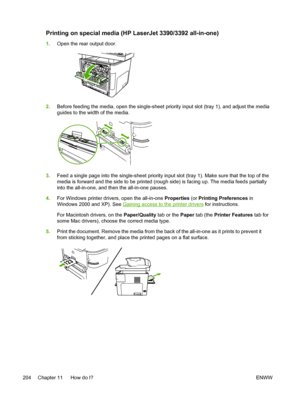 Page 222Printing on special media (HP LaserJet 3390/3392 all-in-one)
1.Open the rear output door.
2.Before feeding the media, open the single-sheet priority  input slot (tray 1), and adjust the media
guides to the width of the media.
3. Feed a single page into the single-sheet priority input slot  (tray 1). Make sure that the top of the
media is forward and the side to be printed (rough side) is facing up. The media feeds partially
into the all-in-one, and then the all-in-one pauses.
4. For Windows printer...