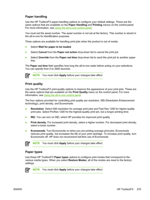 Page 297Paper handling
Use the HP ToolboxFX paper-handling options to configure your default settings. These are the
same options that are available on the  Paper Handling and Printing menus on the control-panel.
For more information, see 
Using the all-in-one control panel.
You must set the asset number. The asset number is  not set at the factory. This number is stored in
the all-in-one for identification purposes.
Three options are available for handling print jobs  when the product is out of media:
● Select...