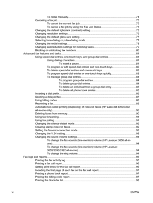 Page 8To redial manually......................................................\
..........................................74
Canceling a fax job................ ............................................................................... ................75
To cancel the current fax job...........................................\
.....................................75
To cancel a fax job by using the Fax Job Status.... .............................................75
Changing the default light/dark...