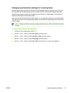 Page 97Changing autoreduction settings for incoming faxes
If the fit-to-page option is turned on, the all-in-one automatically reduces long faxes up to 75% to fit
the information on the default paper  size (for example, the fax is reduced from legal to letter size).
If the fit-to-page option is turned  off, long faxes print at full size on multiple pages. The factory-set
default for incoming fax autoreduction is  On.
If you have the stamp-received faxes option turned on,  you might also want to turn on...