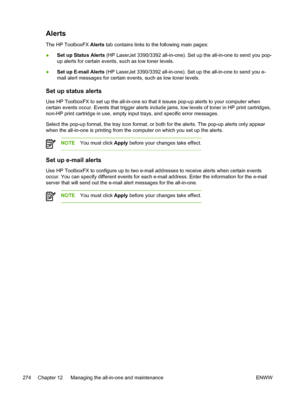 Page 292Alerts
The HP ToolboxFX Alerts tab contains links to the following main pages:
● Set up Status Alerts
 (HP LaserJet 3390/3392 all-in-one). Set up the all-in-one to send you pop-
up alerts for certain events, such as low toner levels.
● Set up E-mail Alerts (HP LaserJet 3390/3392 all-in-one). Set up the all-in-one to send you e-
mail alert messages for certain events, such as low toner levels.
Set up status alerts
Use HP ToolboxFX to set up the all-in-one so 
that it issues pop-up alerts to your computer...