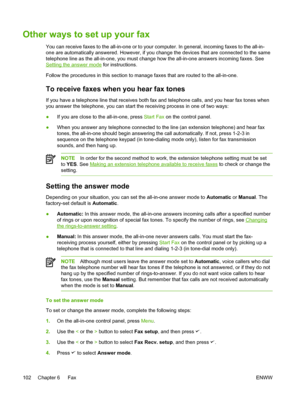 Page 120Other ways to set up your fax
You can receive faxes to the all-in-one or to your computer. In general, incoming faxes to the all-in-
one are automatically answered. However, if you change the devices that are connected to the same
telephone line as the all-in-one, you must change how the all-in-one answers incoming faxes. See
Setting the answer mode for instructions.
Follow the procedures in this section to manage faxes that are routed to the all-in-one.
To receive faxes when you hear fax tones
If you...