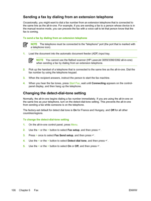 Page 124Sending a fax by dialing from an extension telephone
Occasionally, you might want to dial a fax number from an extension telephone that is connected to
the same line as the all-in-one. For example, if you are sending a fax to a person whose device is in
the manual receive mode, you can precede the fax with  a voice call to let that person know that the
fax is coming.
To send a fax by dialing from an extension telephone
NOTE The telephone must be connected to the telephone  port (the port that is marked...