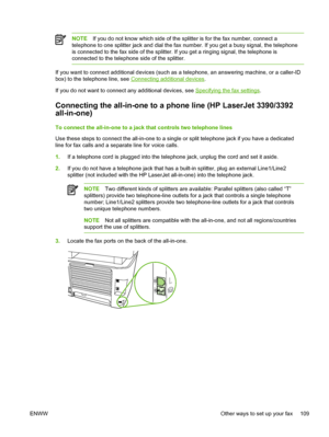 Page 127NOTEIf you do not know which side of the  splitter is for the fax number, connect a
telephone to one splitter jack and dial the fax number. If you get a busy signal, the telephone
is connected to the fax side of the splitter.  If you get a ringing signal, the telephone is
connected to the telephone side of the splitter.
If you want to connect additional devices (such as a telephone, an answering machine, or a caller-ID
box) to the telephone line, see 
Connecting additional devices .
If you do not want to...