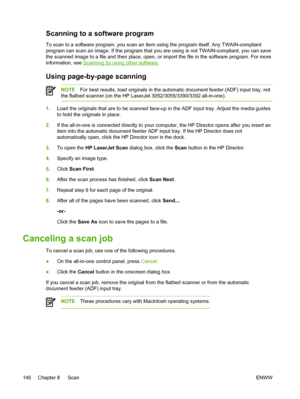 Page 164Scanning to a software program
To scan to a software program, you scan an item using the program itself. Any TWAIN-compliant
program can scan an image. If the program that you are using is not TWAIN-compliant, you can save
the scanned image to a file and then place, open,  or import the file in the software program. For more
information, see 
Scanning by using other software .
Using page-by-page scanning
NOTEFor best results, load originals in the automatic document feeder (ADF) input tray, not
the...