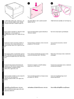 Page 14Pols k i
Po rtu gu ês
   
Sven ska
Nors k
13 
1
Denne pakken inneholder en 1500-arks mater 
(tilleggsutstyr), som kan justeres til 
papirst ørrelsene Letter (LTR), Legal (LGL) og 
A4. Trykk ned utl
øserspaken og  åpne dekselet p å 
1500-arks materen.  Fjern den oransje tapen og emballasjen.
Este pacote cont ém um alimentador opcional 
para 1.500 folhas que pode ser ajustado para 
os tamanhos de papel carta (LTR), of ício (LGL) 
e A4. Puxe a alavanca de libera
ção para baixo e abra 
a por ta do...