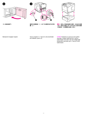 Page 2120 
34
21
Besleyicinin kapağını kapatın. Yazıcıyı kapatın (1). Yazıcının arka tarafındaki 
tüm kabloları çıkarın (2).UYARI! Yaralanma ve yazıcıya zarar gelme 
olasılığını ortadan kaldırmak için, yazıcıyı 
kaldırmadan önce takılı olan tüm isteğe bağlı 
besleyicileri yazıcıdan ayırın. Yazıcıyı iki kişi 
kaldırmalıdır.
Downloaded1from1ManualsPrinteröcom1Manuals 