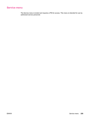 Page 241Service menu
The Service menu is locked and requires a PIN for access. This menu is intended for use by
authorized service personnel.
ENWW Service menu229
 