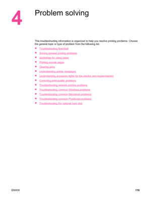 Page 1314
Problem solving
This troubleshooting information is organized to help you resolve printing problems. Choose
the general topic or type of problem from the following list.
●
Troubleshooting flowchart
●
Solving general printing problems
●
Guidelines for using paper
●
Printing special pages
●
Clearing jams
●
Understanding printer messages
●
Understanding accessory lights for the stacker and stapler/stacker
●
Correcting print-quality problems
●
Troubleshooting network printing problems
●
Troubleshooting...