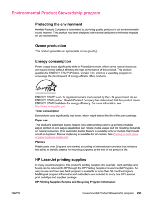 Page 275Environmental Product Stewardship program
Protecting the environment
Hewlett-Packard Company is committed to providing quality products in an environmentally
sound manner. This product has been designed with several attributes to minimize impacts
on our environment.
Ozone production
This product generates no appreciable ozone gas (O3).
Energy consumption
Power usage drops significantly while in PowerSave mode, which saves natural resources
and saves money without affecting the high performance of this...