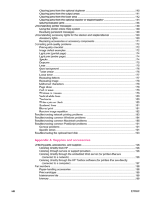 Page 10Clearing jams from the optional duplexer .......................................................................140
Clearing jams from the output areas ..............................................................................141
Clearing jams from the fuser area ............. ...................................................... ...............142
Clearing jams from the optional stacker or stapler/stacker .. ..........................................144
Solving repeated jams...