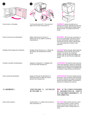 Page 32 
34
21
Close the door on the feeder. Turn the printer power off (1). Disconnect all 
cables from the rear of the printer (2).WARNING!
 To prevent possible injury or 
damage to the printer, separate the printer from 
any currently installed optional feeders before 
lifting the printer. Two people should lift the 
printer.
Fermez la porte du bac d’alimentation. Mettez l’imprimante hors tension (1). 
Débranchez tous les câbles à l’arrière de 
l’imprimante (2).IMPORTANT !
 Afin de ne pas vous blesser ou...