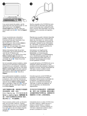 Page 76 
1314
If you cannot resolve the problem, see the 
support flyer that came with the printer. Or, visit 
http://www.hp.com. In the Select a 
country/region
 field at the top, select your 
country/region and click  . Click the Support
 
block.See the use guide on the CD-ROM that came 
with the printer for information about gaining 
access to the printer driver, setting the control 
panel, using the 1500-sheet feeder, and solving 
problems, and for warranties and regulatory 
statements.
Si vous ne parvenez...