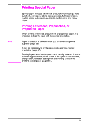 Page 5240 Chapter 2:  Printing Tasks  EN
Printing Special Paper
Special paper includes letterhead, prepunched (including 3-hole 
punched), envelopes, labels, transparencies, full-bleed images, 
rotated paper, index cards, postcards, custom-size, and heavy 
paper.
Printing Letterhead, Prepunched, or 
Preprinted Paper
When printing letterhead, prepunched, or preprinted paper, it is 
important to load the trays with the correct orientation. 
NotePaper orientation is different when you print with an optional...