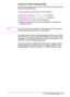 Page 81ENChapter 3:  Printer Maintenance 69
Using the Printer Cleaning Page
If toner specks appear on the front or back side of your print jobs, 
follow the procedure below. 
From the printer’s control panel, do the following:
1Press 
[Menu] until 
PRINT QUALITY MENU appears.
2Press 
[Item] until 
CREATE CLEANING PAGE appears.
3Press 
[Select] to create the cleaning page.
4Follow the instructions on the cleaning page to complete the 
cleaning process.
NoteIn order for the cleaning page to work properly, print...