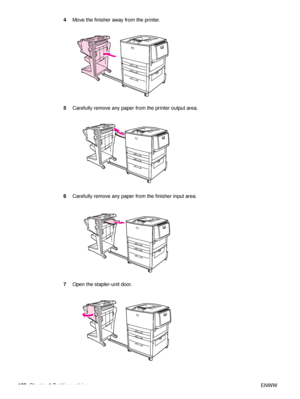 Page 110108Chapter 6 Problem solving ENWW
4
Move the finisher away from the printer.
5 Carefully remove any paper from the printer output area.
6 Carefully remove any paper from the finisher input area.
7 Open the stapler-unit door.
 