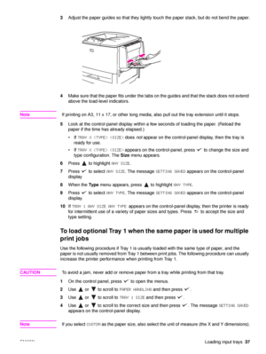 Page 39ENWWLoading input trays37
3
Adjust the paper guides so that they lightly touch the paper stack, but do not bend the paper.
4 Make sure that the paper fits under the tabs on the guides and that the stack does not extend 
above the load-level indicators.
Note If printing on A3, 11 x 17, or other long media, also pull out the tray extension until it stops.
5 Look at the control-panel display within a few seconds of loading the paper. (Reload the 
paper if the time has already elapsed.)
 If  TRAY X    does...