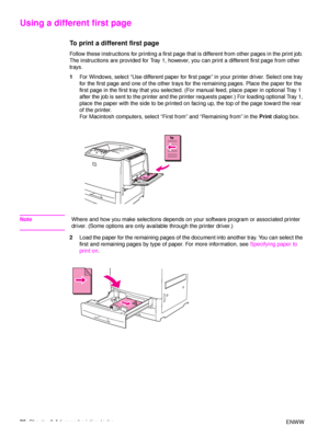 Page 7876Chapter 3 Advanced printing tasks ENWW
Using a different first page
To print a different first page   
Follow these instructions for printing a first page that is different from other pages in the print job. 
The instructions are provided for Tray 1, however, you can print a different first page from other 
trays.
1 For Windows, select “Use different paper for first page” in your printer driver. Select one tray 
for the first page and one of the other trays for the remaining pages. Place the paper for...