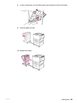 Page 111ENWWClearing jams109
8
To clear a booklet jam, turn the bottom green knob clockwise to remove the booklet.
9 Close the stapler-unit door.
10 Reattach the finisher.
 