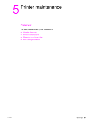 Page 91ENWWOverview89
5
Printer maintenance
Overview
This section explains basic printer maintenance.
●Cleaning the printer
●Printer maintenance kit
●Managing the print cartridge
●Print cartridge conditions
 