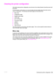 Page 147ENWW Checking the printer configuration145
Checking the printer configuration
Information about printer configuration can be found in the Getting Started Guide that came with 
the printer.
From the printer control panel, you can print pages that give details about the printer and its 
current configuration. The following information pages are described here:
●Menu map
●Configuration page
●Supplies status page
●Usage page
●PCL or PS font list
●File directory page
●Jetdirect
●Event log
●Paper path test
Use...