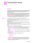 Page 167ENWWOverview165
B
Control-panel menus
Overview
The control-panel menu layout shows the menus that everyone uses while protecting the menus 
that administrators use. Everyone typically uses the first three menus in the list. Administrators 
and service technicians use the other items,  which can be protected with a personal 
identification number (PIN).
Perform most routine printing tasks from the computer by using the printer driver or the software 
program. These settings override the printer...