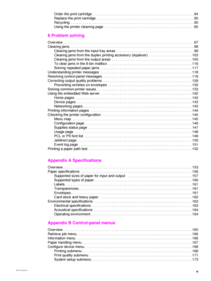 Page 7ENWWv
Order the print cartridge . . . . . . . . . . . . . . . . . . . . . . . . . . . . . . . . . . . . . . . . . . . . . . . . . . . 
.94
Replace the print cartridge . . . . . . . . . . . . . . . . . . . . . . . . . . . . . . . . . . . . . . . . . . . . . . . . . . 9 5
Recycling  . . . . . . . . . . . . . . . . . . . . . . . . . . . . . . . . . . . . . . . . . . . . . . . . . . . . . . . . . . .  . . . . 95
Using the printer cleaning page . . . . . . . . . . . . . . . . . . . . . . . . . . . . . . . . ....