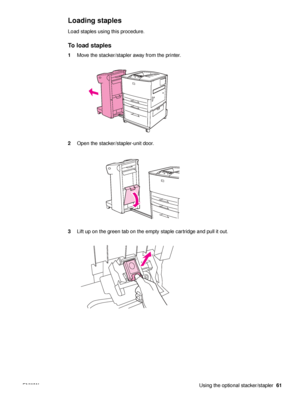 Page 63ENWW Using the optional stacker/stapler61
Loading staples
Load staples using this procedure.
To load staples
1Move the stacker/stapler away from the printer.
2 Open the stacker/stapler-unit door.
3 Lift up on the green tab on the empty staple cartridge and pull it out.
 