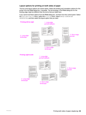 Page 71ENWW Printing both sides of paper (duplexing)69
Layout options for printing on both sides of paper   
The four print layout options are shown below. Select the binding and orientation options for this 
printer from the Print dialog box, if possible. The terminology in the  Print dialog box for the 
binding edge might be different than the terms that are listed here.
If you cannot set these options from the  Print dialog box, set them from the control panel. Select 
the  Configure Device  menu, select the...