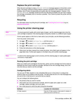 Page 97ENWWPrint cartridge conditions95
Replace the print cartridge
When the print cartridge is empty, a  REPLACE CARTRIDGE message appears on the printer control 
panel. The printer continues printing (without customer interaction) until it reaches a drum-out 
condition, but HP does not guarantee print quality after this message appears. However, if the 
REPLACE CARTRIDGE  message results from the drum life being exceeded, the user has to replace 
the cartridge immediately, and no override is poss ible. This...