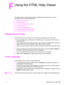 Page 201ENWWGetting more out of help199
F
Using the HTML Help Viewer
The following topics provide information about navigating and using this guide. For more 
information, click one of the following topics:
●Getting more out of help
●To find a help topic
●To create a list of favorite help topics
●To copy a help topic
●To print the current help topic
●To find topics using the toolbar buttons
●Using the shortcut menu commands
Getting more out of help 
Here are some tips on how to find more information when using...