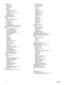 Page 210208Index ENWW
maintenance kit
ordering 122
part numbers  13
replacing 92
status 147
manual feed control panel settings  169
first page  76
messages, troubleshooting  138
selecting 78
troubleshooting 134
manufacturing page  151
map, menu 144, 145, 166
margins clipped, troubleshooting  134
envelopes 59, 156
settings 171
mass storage devices installing 189
management tools  9
mass storage devices.  See also hard disk
Material Safety Data Sheet (MSDS)  193
media cardstock specifications  162
curl,...