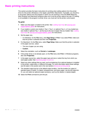 Page 5654Chapter 2 Printing tasks ENWW
Basic printing instructions
This section provides the basic instructions for printing when setting options from the printer 
driver for this printer (Windows) or the Apple LaserWriter (Macintosh). If possible, you should try 
to set printer options from the program in which you are working or from the Print dialog box. 
Most Windows and Macintosh programs allow you to  set the printer options this way. If a setting 
is not available in the program or printer driver, you...