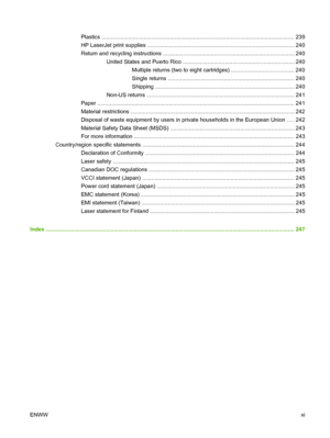 Page 13Plastics ............................................................................................................................ 239
HP LaserJet print supplies ............................................................................................... 240
Return and recycling instructions ..................................................................................... 240 United States and Puerto Rico ........................................................................ 240Multiple...