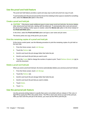 Page 124Use the proof and hold feature
The proof and hold feature provides a quick and easy way to print and proof one copy of a job.
To permanently store the job and prevent the device from deleting it when space is needed for something
else, select the Stored Job option in the driver.
Create a proof and hold job
CAUTION:If the device needs additional space to store newer proof and hold jobs, the device deletes
other stored proof and hold jobs, starting with the oldest job. To permanently store a job and...