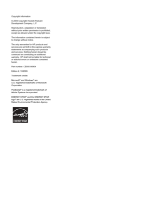 Page 4Copyright information 
© 2009 Copyright Hewlett-Packard Development Company, L.P. 
Reproduction, adaptation or translation 
without prior written permission is prohibited, except as allowed under the copyright laws. 
The information contained herein is subject to change without notice. 
The only warranties for HP products and 
services are set forth in the express warranty statements accompanying such productsand services. Nothing herein should beconstrued as constituting an additional 
warranty. HP...