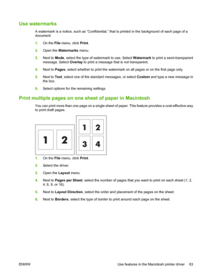 Page 77Use watermarks
A watermark is a notice, such as “Confidential,” that is printed in the background of each page of a
document.
1.On the File  menu, click  Print.
2. Open the  Watermarks  menu.
3. Next to  Mode, select the type of watermark to use. Select  Watermark to print a semi-transparent
message. Select  Overlay to print a message that is not transparent.
4. Next to  Pages, select whether to print the watermark on all pages or on the first page only.
5. Next to Text , select one of the standard...