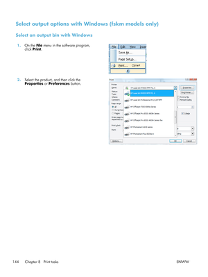 Page 164Select output options with Windows (fskm models only)
Select an output bin with Windows
1.On the  File menu in the software program,
click  Print.  
2.
Select the product, and then click the
Properties  or Preferences  button.  
144 Chapter 8   Print tasks
ENWW
 